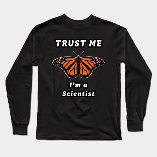 🦋 Monarch Butterfly, "Trust Me, I'm a Scientist" Long Sleeve T-Shirt